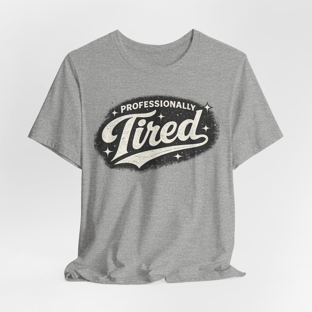 Professionally Tired Tee — Funny Vintage Script T-Shirt