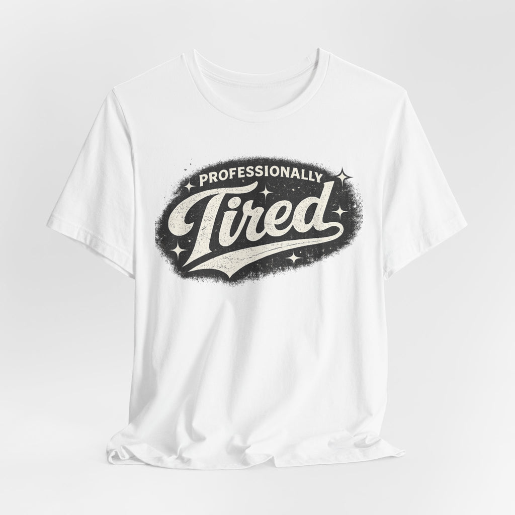 Professionally Tired Tee — Funny Vintage Script T-Shirt