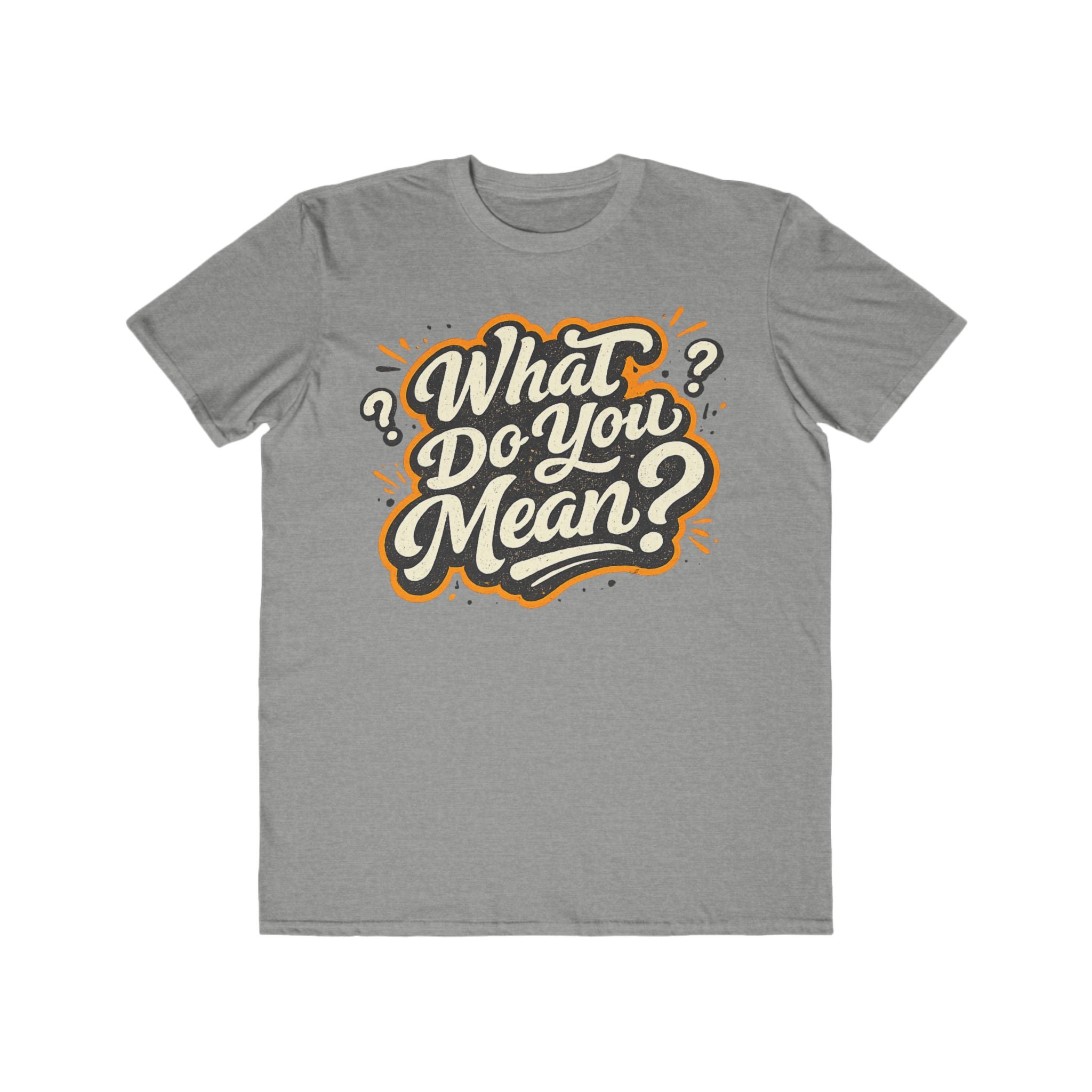 What Do You Mean? Men's Graphic Tee — Retro Script Statement Shirt