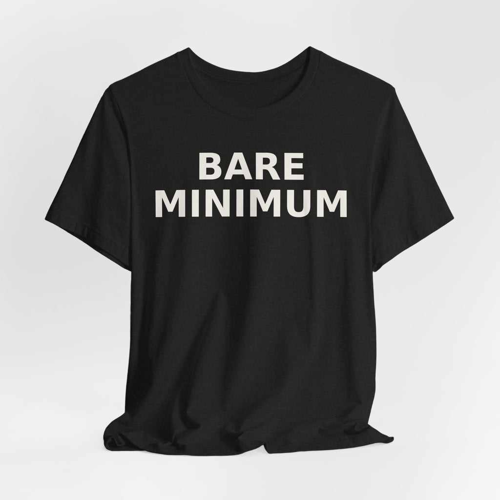 Bare Minimum Tee — Minimalist Funny Slogan T-Shirt