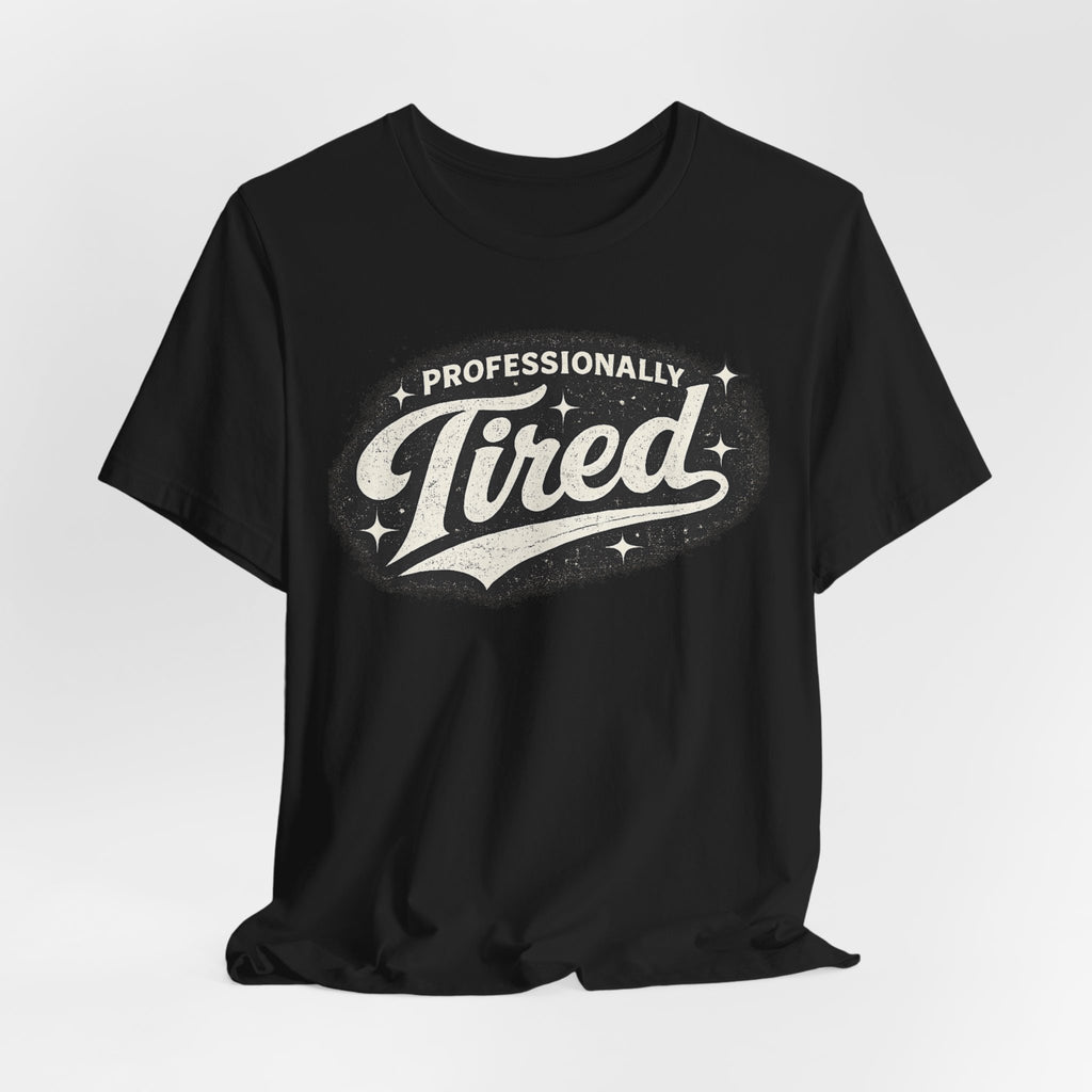 Professionally Tired Tee — Funny Vintage Script T-Shirt