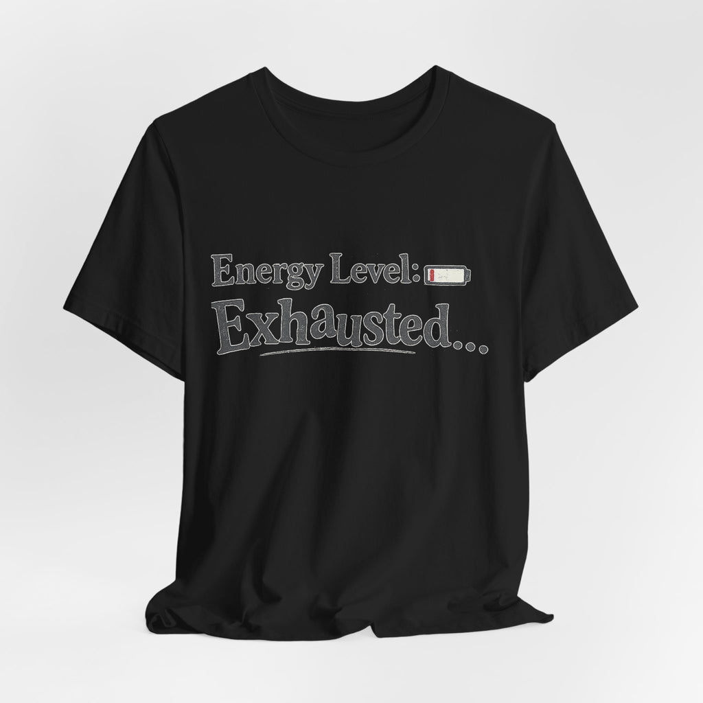 Energy Level: Exhausted Shirt – Funny Relatable Graphic Tee