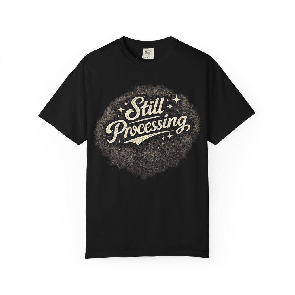 Still Processing T-Shirt — Retro Script Graphic Tee