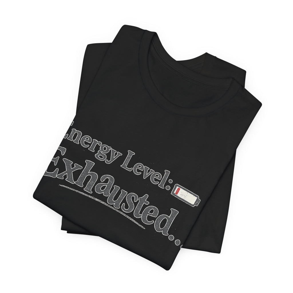 Energy Level: Exhausted Shirt – Funny Relatable Graphic Tee