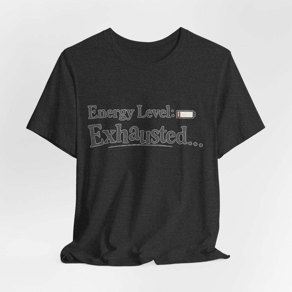 Energy Level: Exhausted Shirt – Funny Relatable Graphic Tee