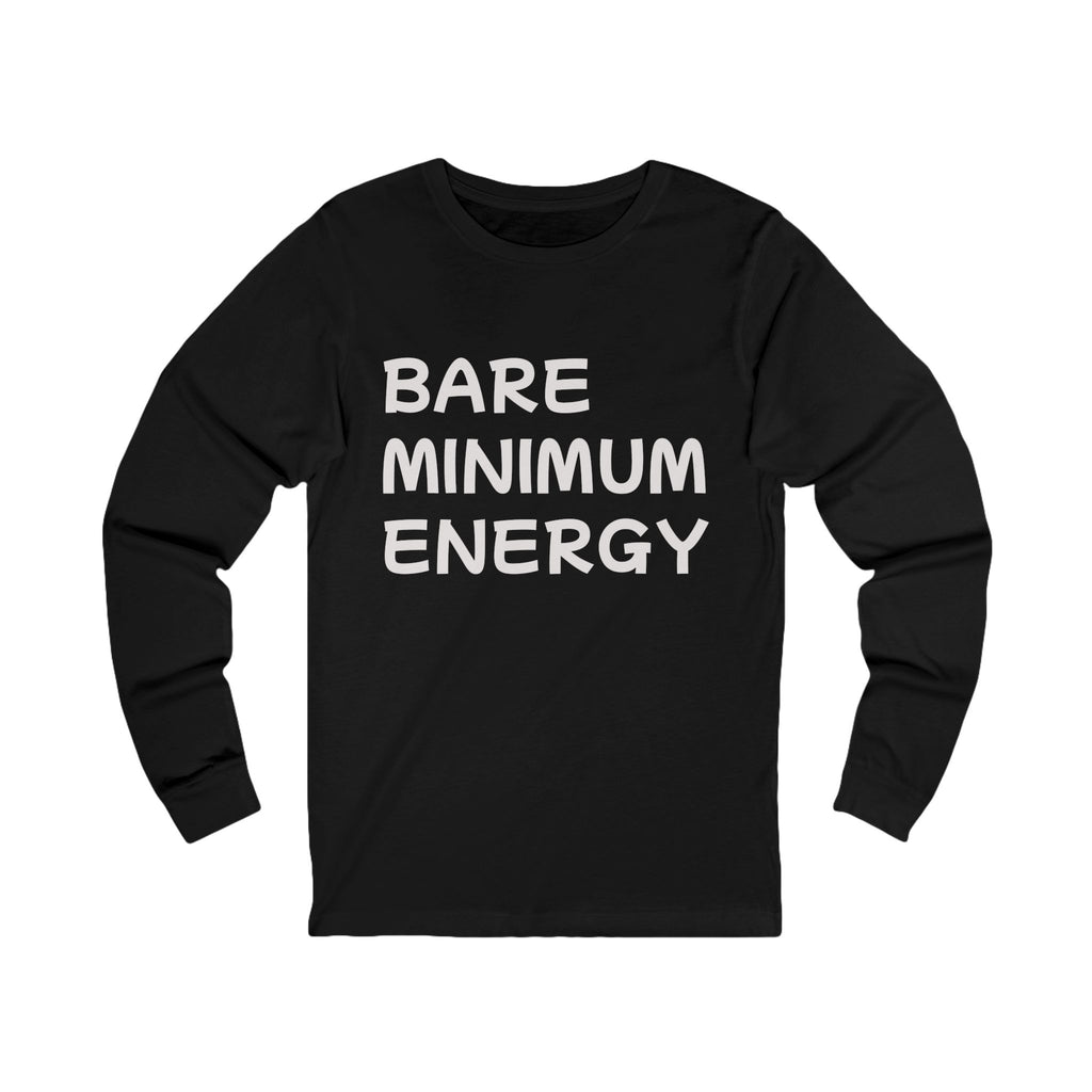 Bare Minimum Energy Long Sleeve Tee — Funny Lazy Vibe Shirt