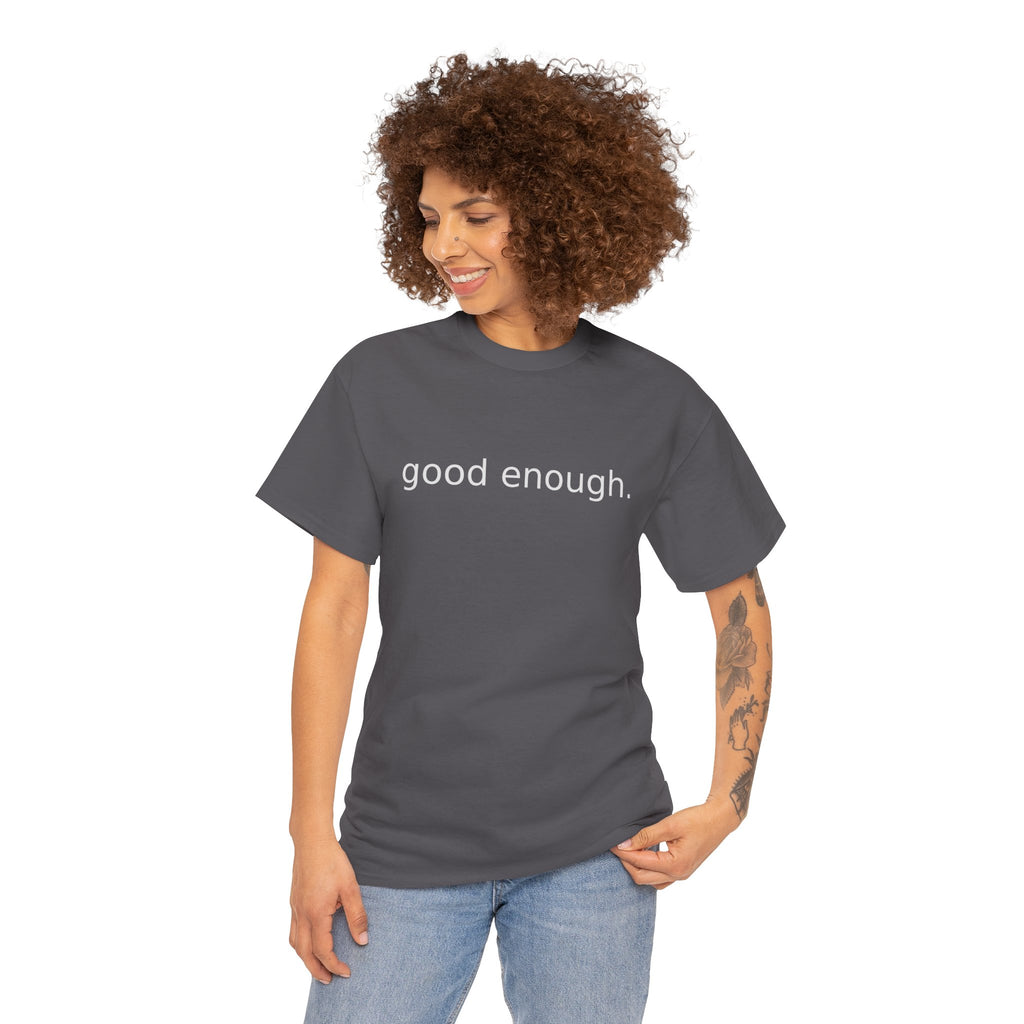 Good Enough Tee — Minimalist Black Positive Message T-Shirt