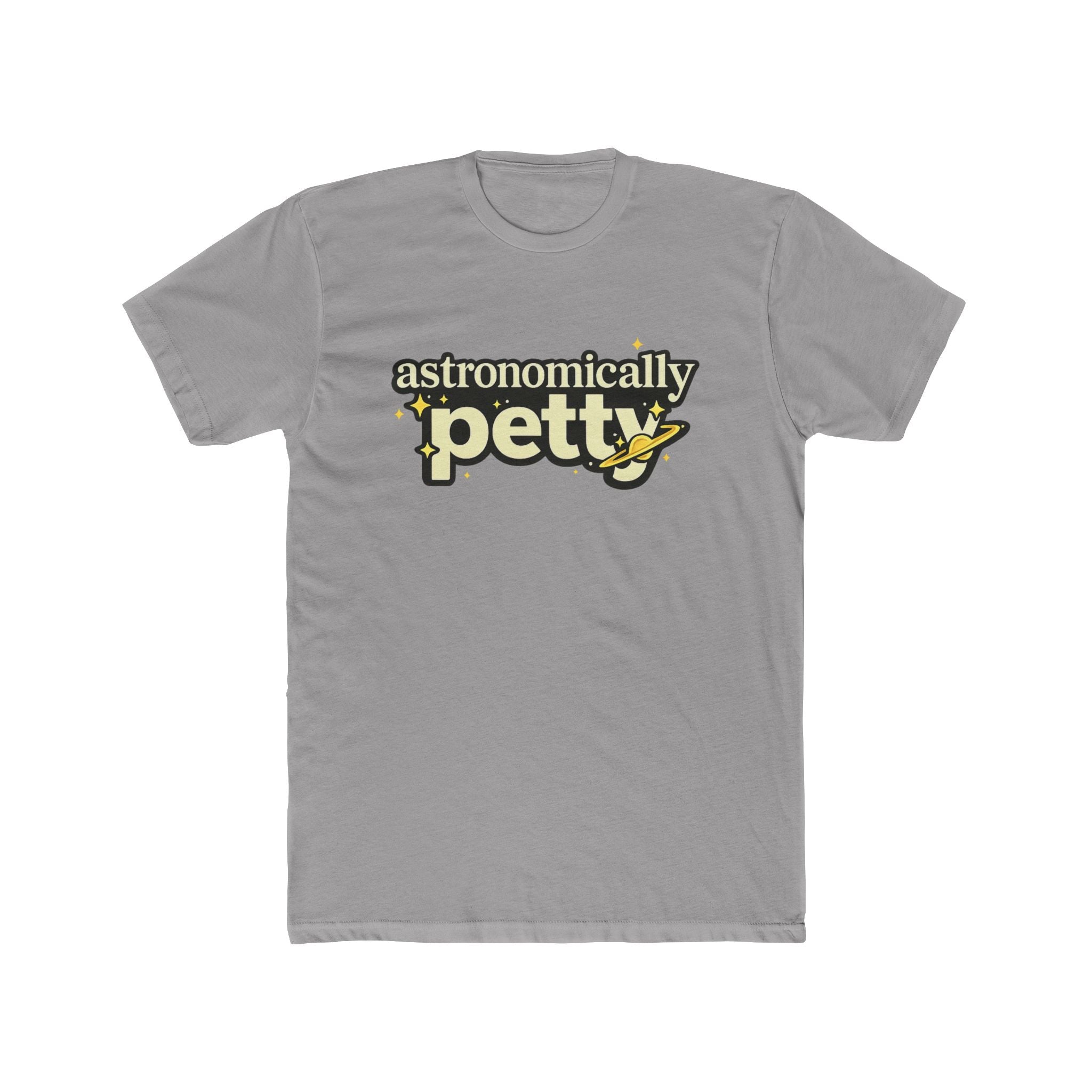 Astronomically Petty Tee