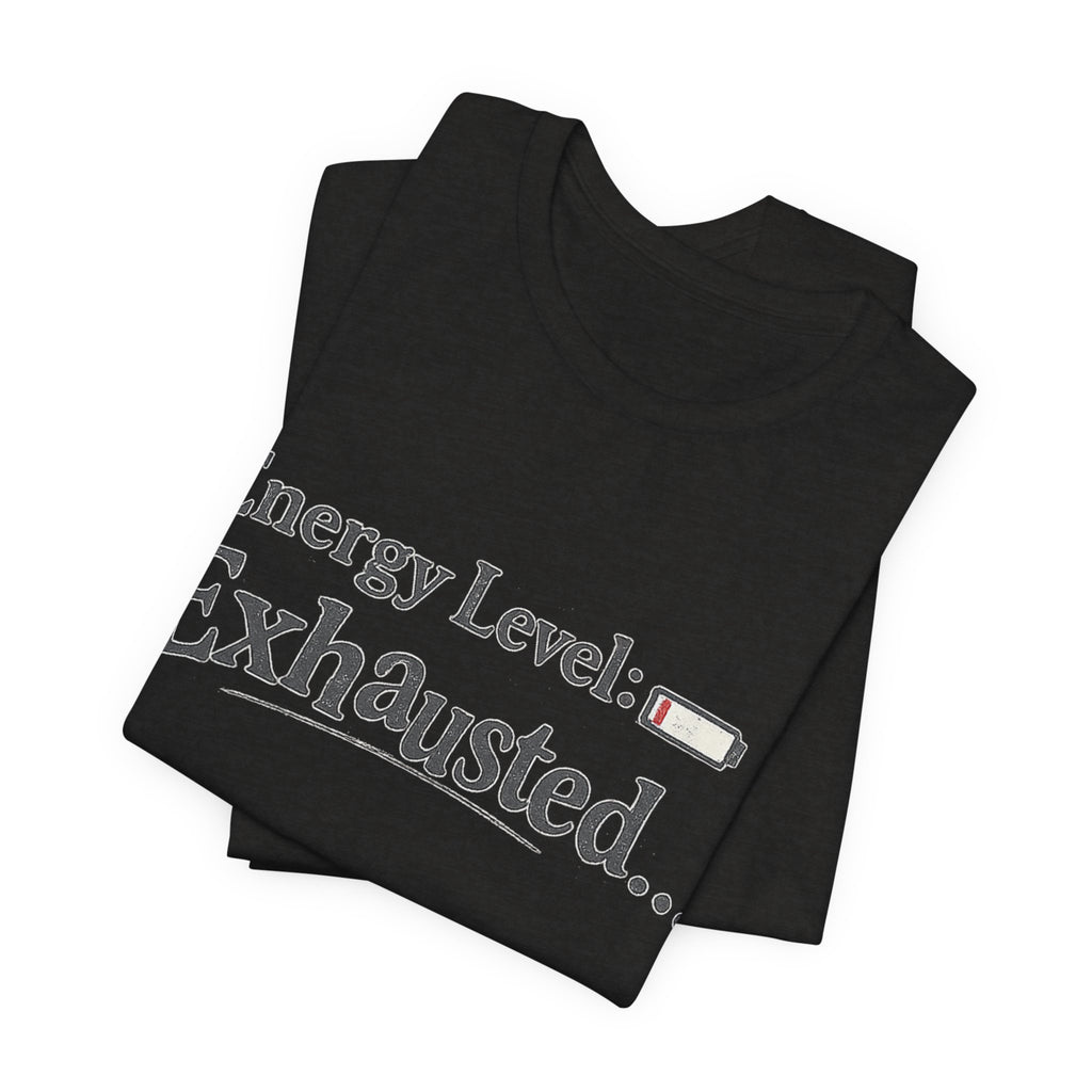Energy Level: Exhausted Shirt – Funny Relatable Graphic Tee