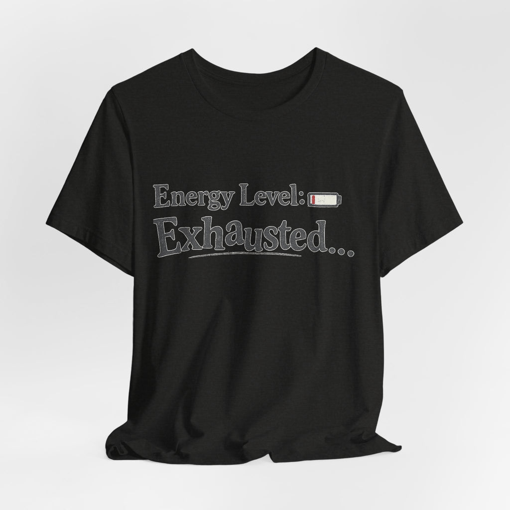 Energy Level: Exhausted Shirt – Funny Relatable Graphic Tee