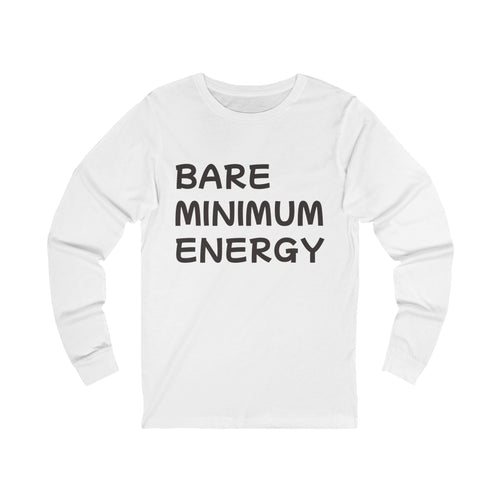 Bare Minimum Energy Long Sleeve Tee — Funny Lazy Vibe Shirt