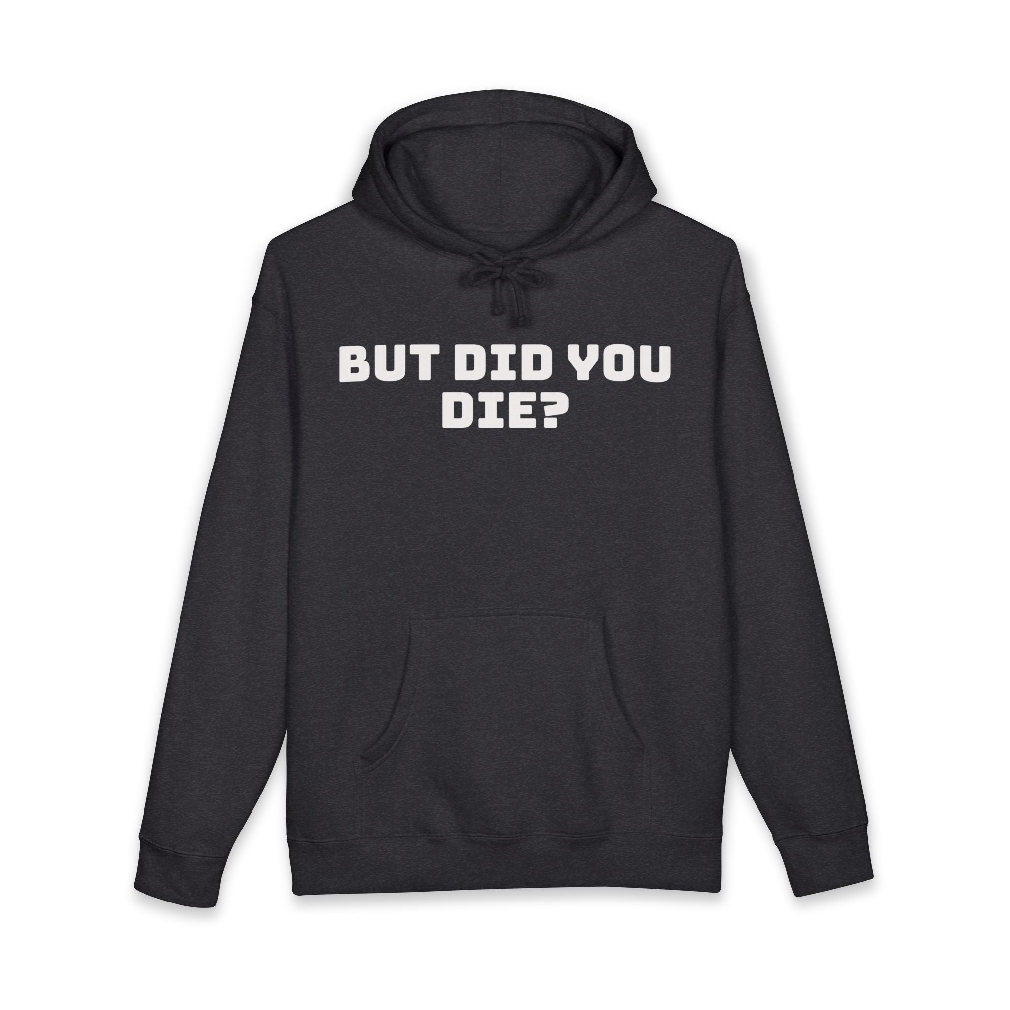 “But Did You Die?” Hoodie — Deadpan Humor, Everyday Comfort
