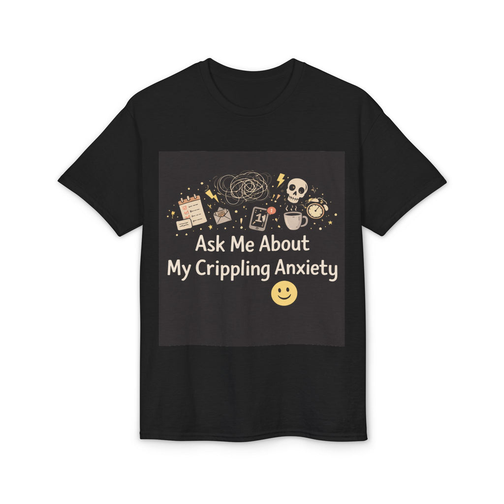 Ask Me About My Crippling Anxiety Graphic T-Shirt — Mental Health Awareness Tee
