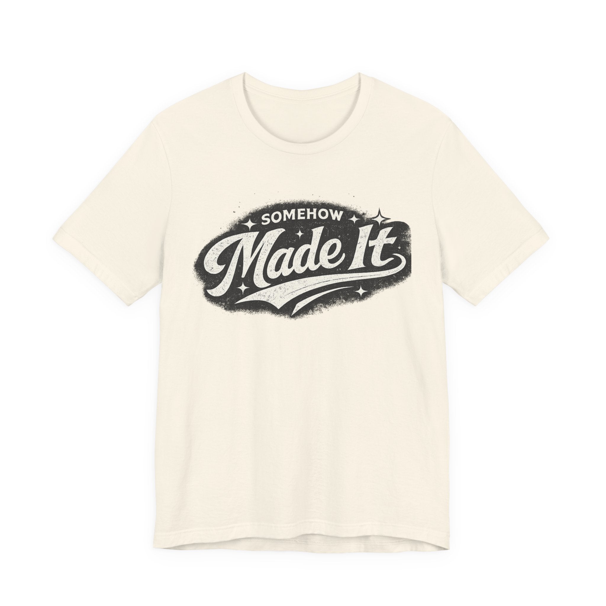 Made It T-Shirt — 'Somehow Made It' Vintage Graphic Tee