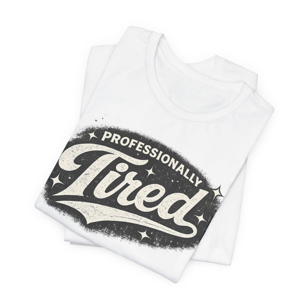 Professionally Tired Tee — Funny Vintage Script T-Shirt