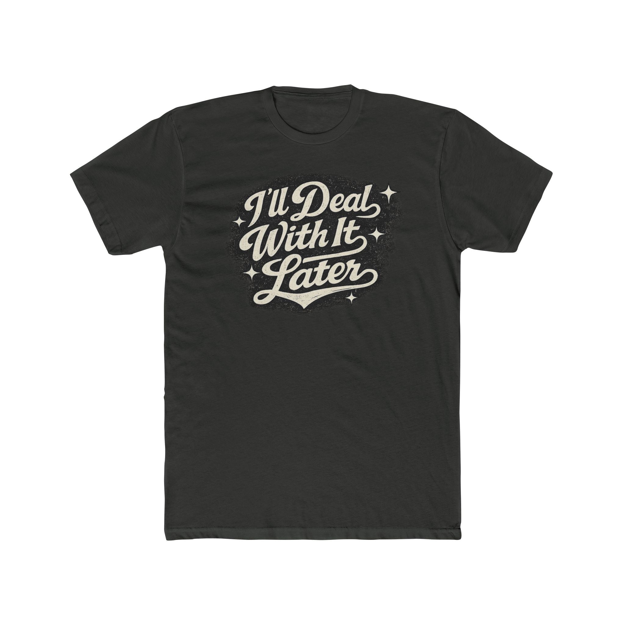 I'll Deal With It Later T-Shirt