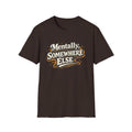 Mentally Somewhere Else T-Shirt — Funny Escape Vibe Graphic Tee
