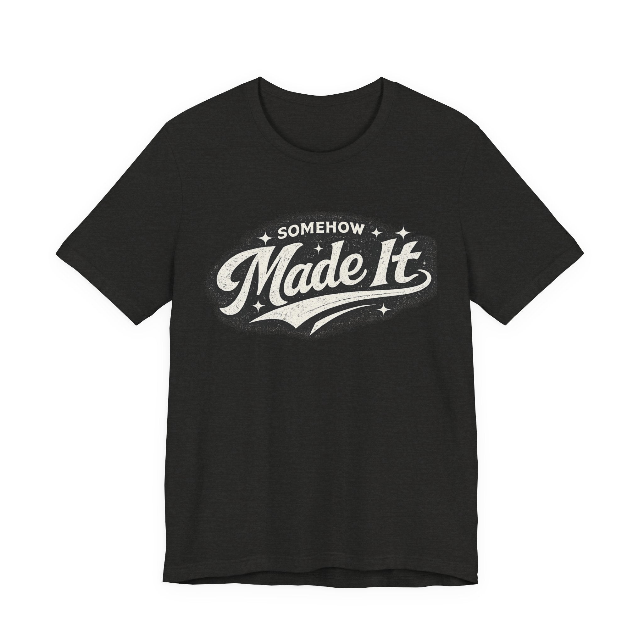 Made It T-Shirt — 'Somehow Made It' Vintage Graphic Tee