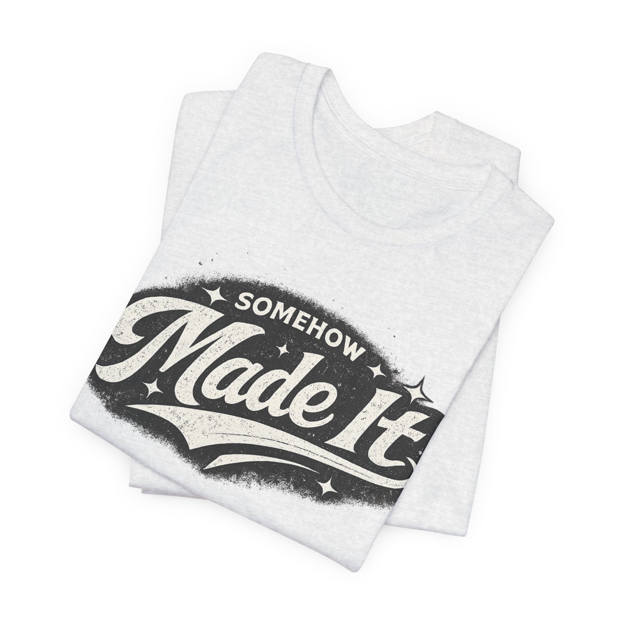 Made It T-Shirt — 'Somehow Made It' Vintage Graphic Tee