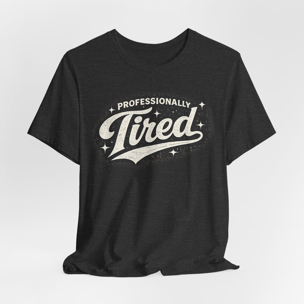 Professionally Tired Tee — Funny Vintage Script T-Shirt
