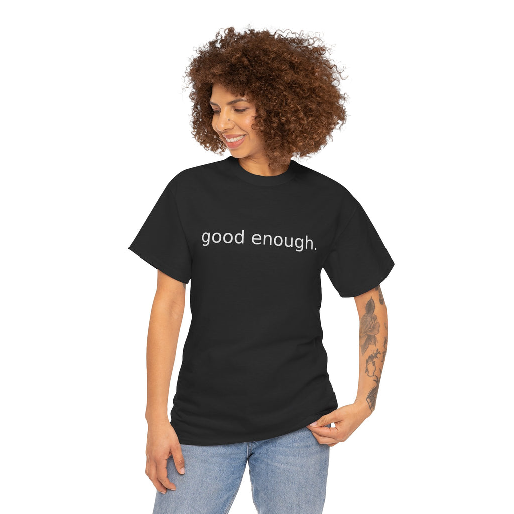 Good Enough Tee — Minimalist Black Positive Message T-Shirt