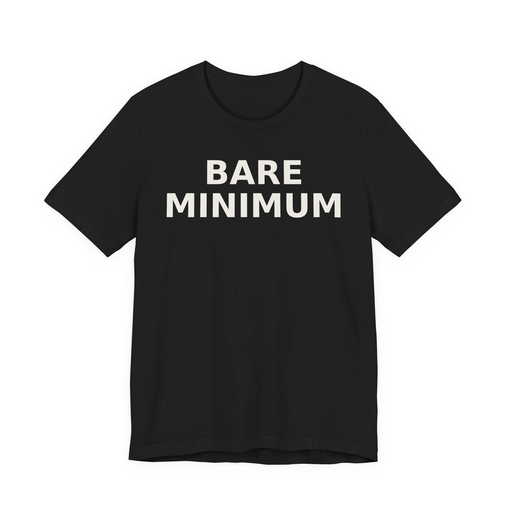 Bare Minimum Tee — Minimalist Funny Slogan T-Shirt