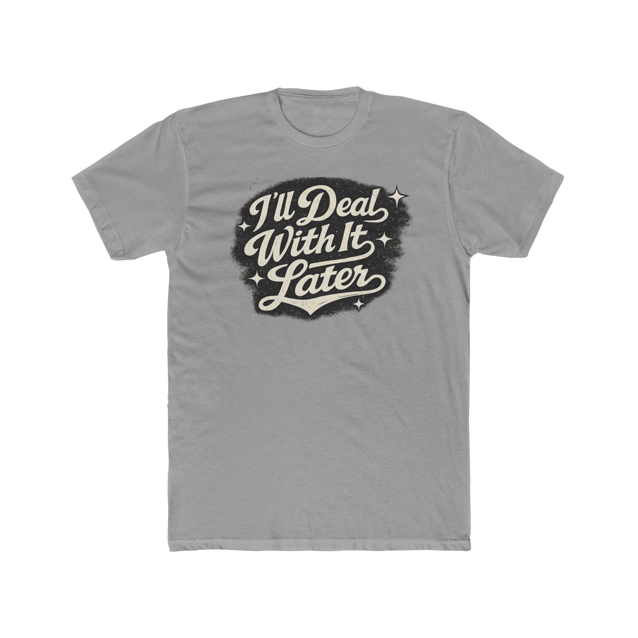 I'll Deal With It Later T-Shirt