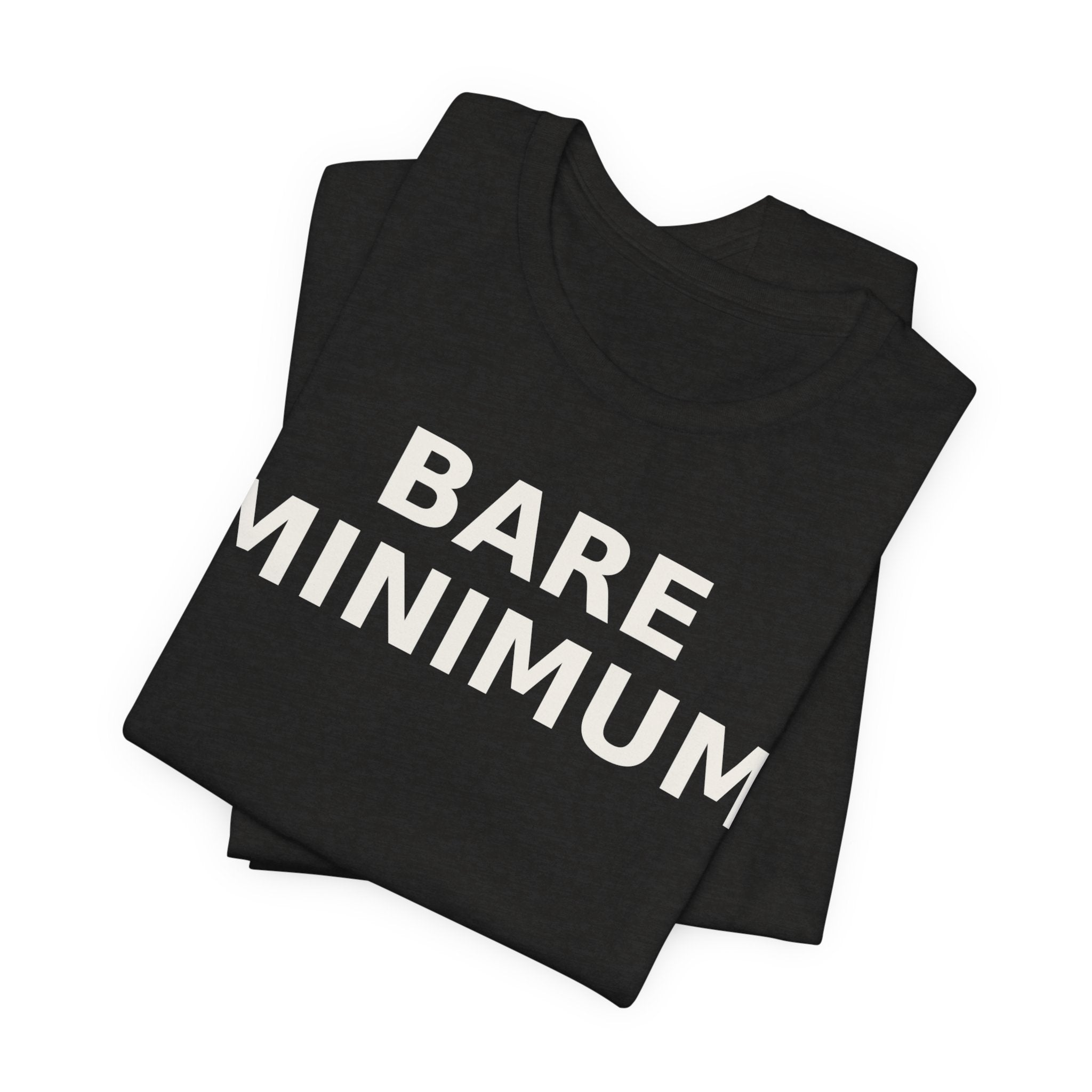 Bare Minimum Tee — Minimalist Funny Slogan T-Shirt