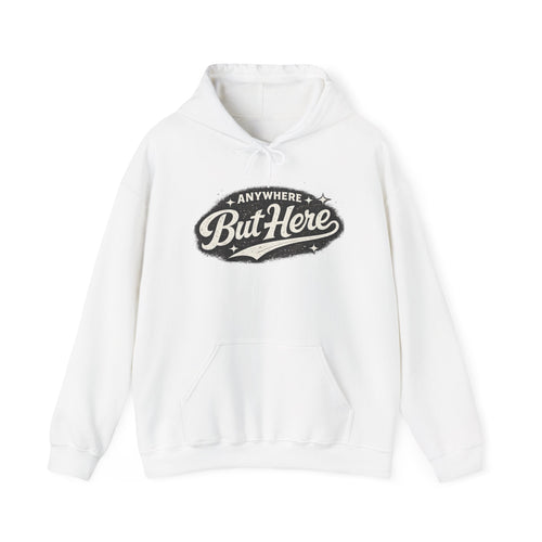 But Here Hoodie — 'Anywhere But Here' Vintage Script Hooded Sweatshirt