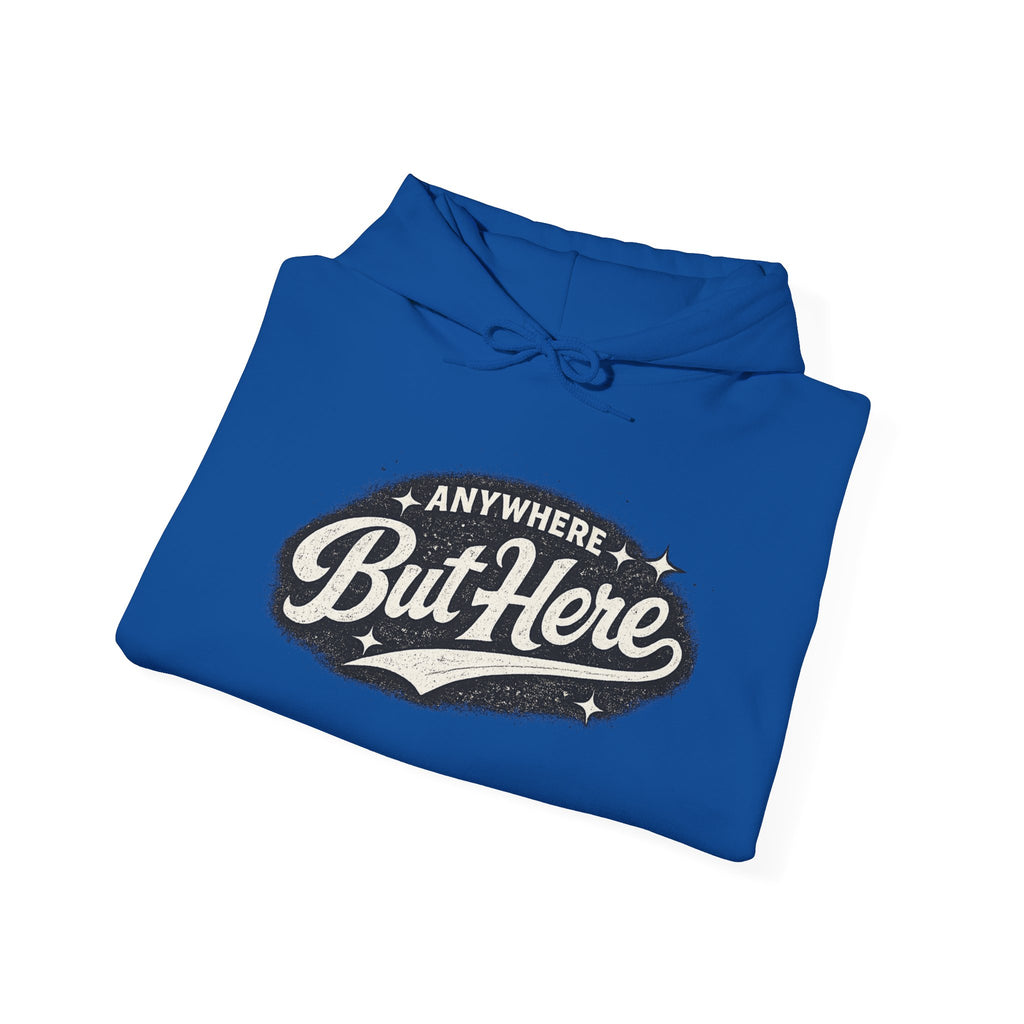 But Here Hoodie — 'Anywhere But Here' Vintage Script Hooded Sweatshirt