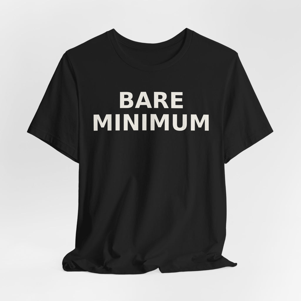 Bare Minimum Tee — Minimalist Funny Slogan T-Shirt
