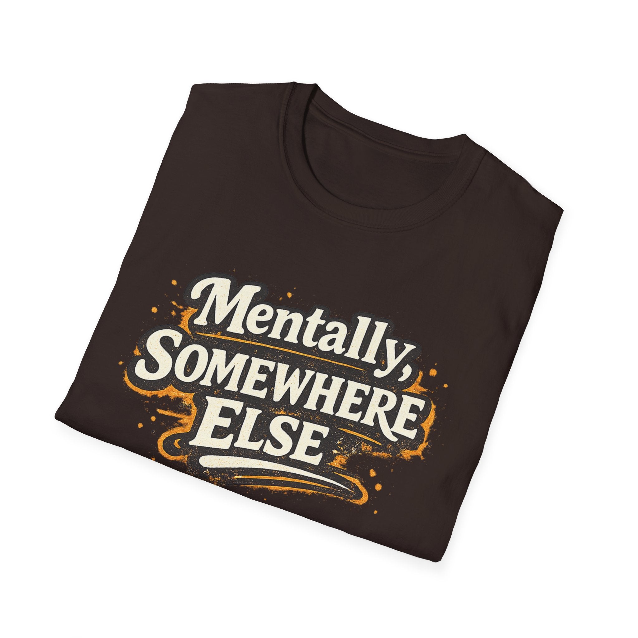 Mentally Somewhere Else T-Shirt — Funny Escape Vibe Graphic Tee