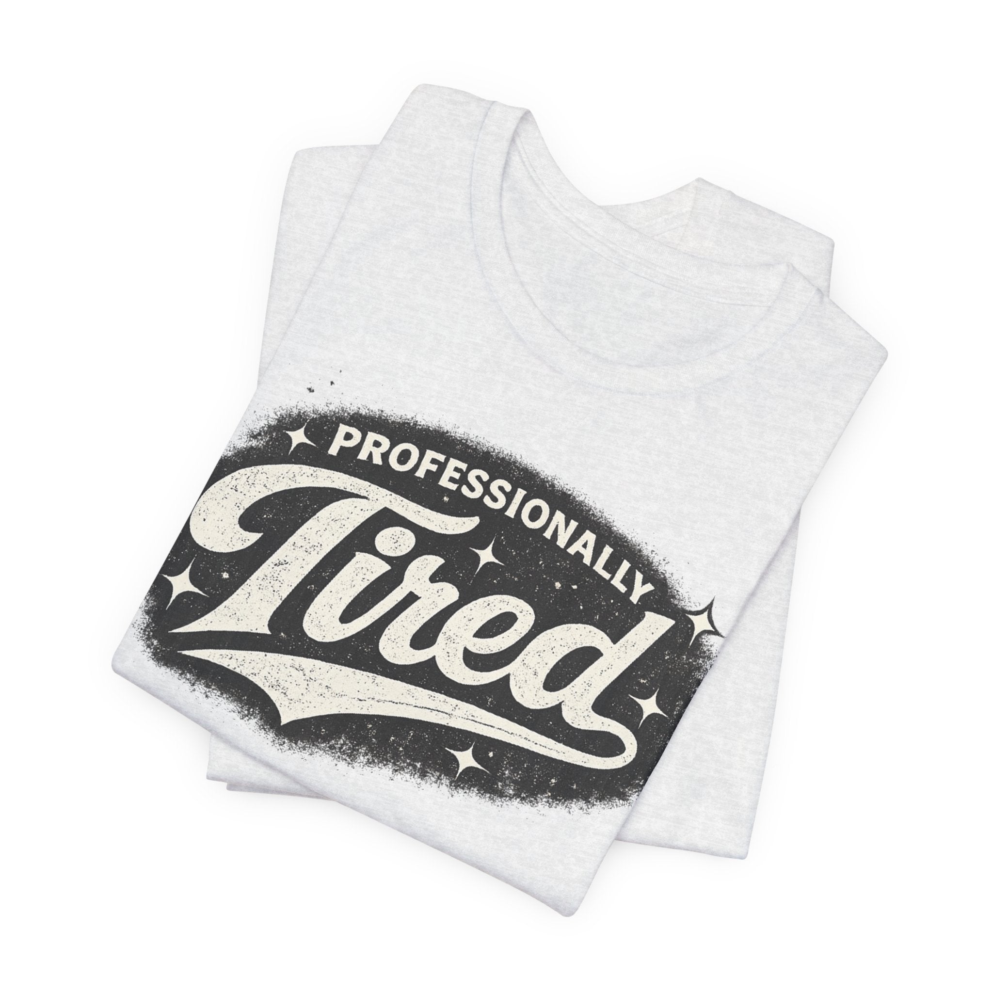 Professionally Tired Tee — Funny Vintage Script T-Shirt