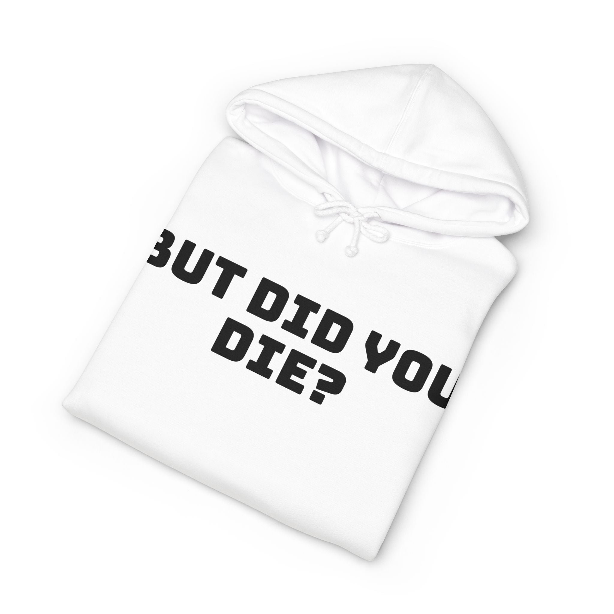 “But Did You Die?” Hoodie — Deadpan Humor, Everyday Comfort