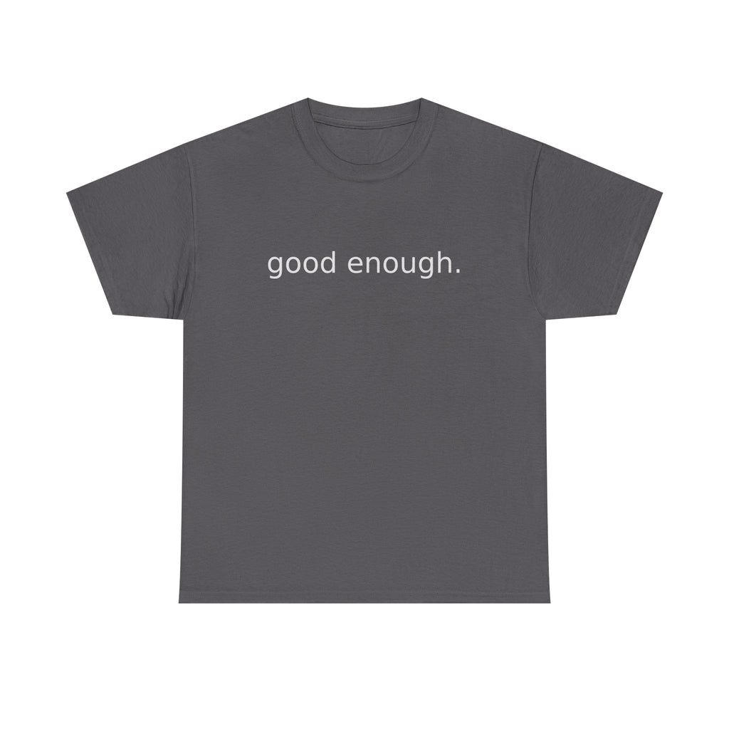Good Enough Tee — Minimalist Black Positive Message T-Shirt