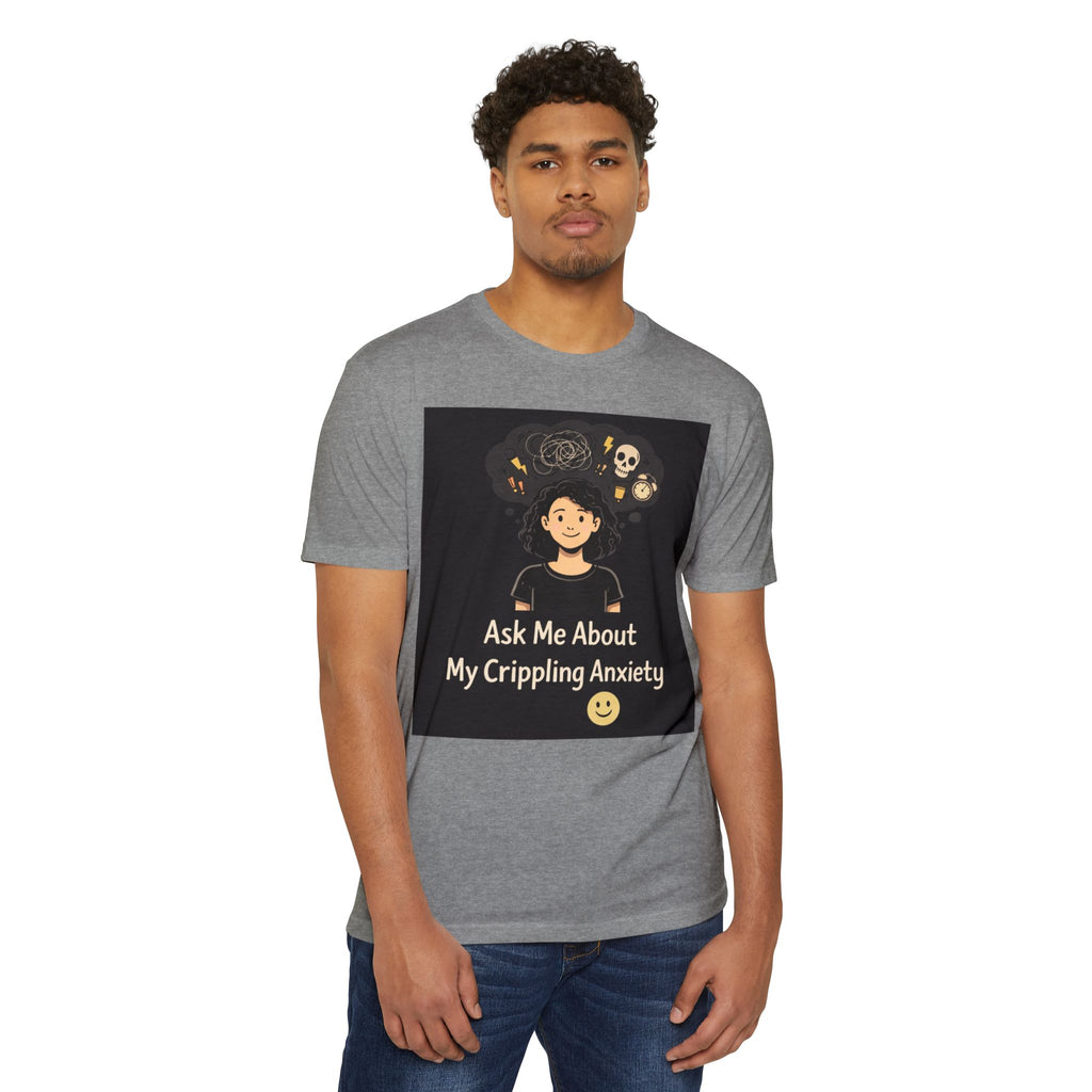 Ask Me About My Crippling Anxiety T-Shirt — Mental Health Awareness Tee