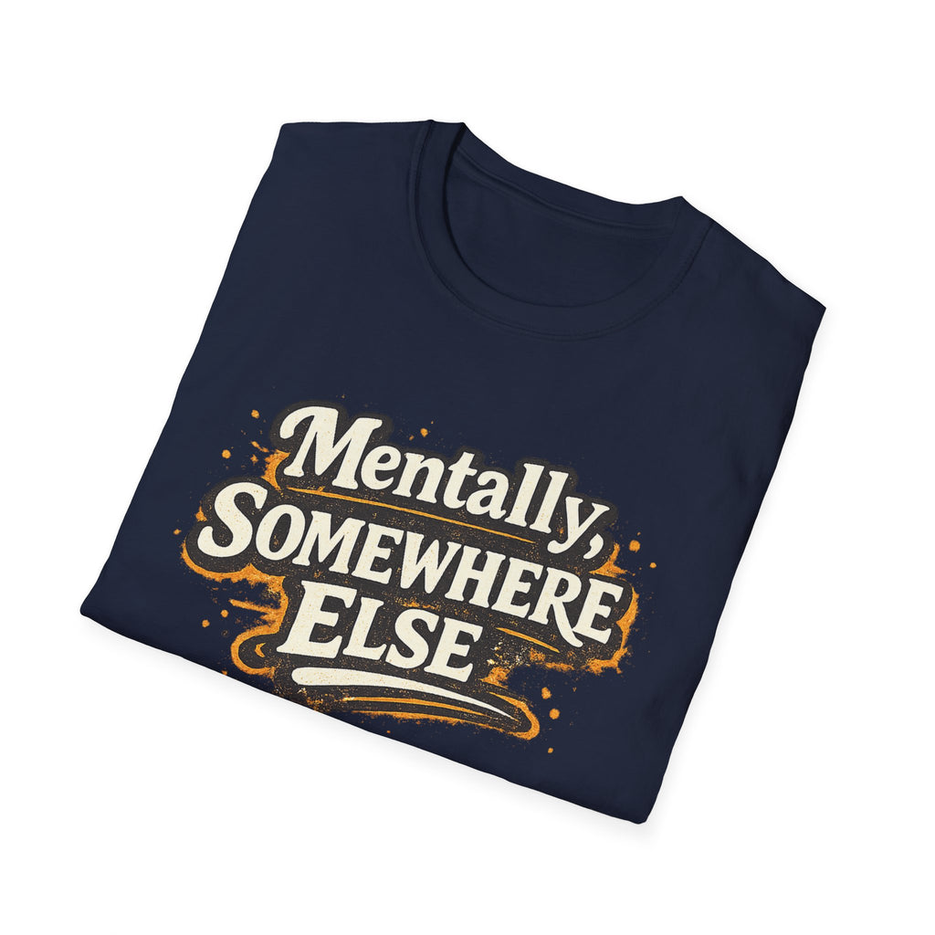 Mentally Somewhere Else T-Shirt — Funny Escape Vibe Graphic Tee