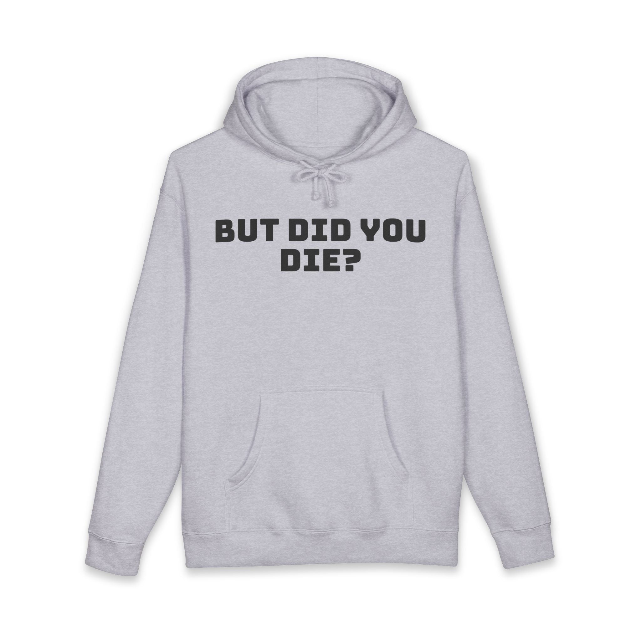 “But Did You Die?” Hoodie — Deadpan Humor, Everyday Comfort