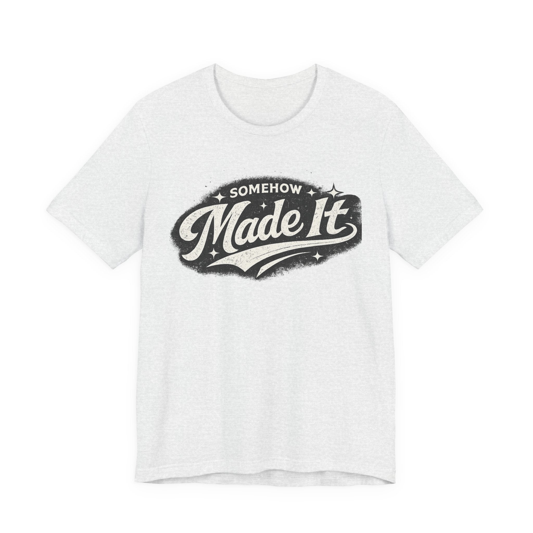 Made It T-Shirt — 'Somehow Made It' Vintage Graphic Tee