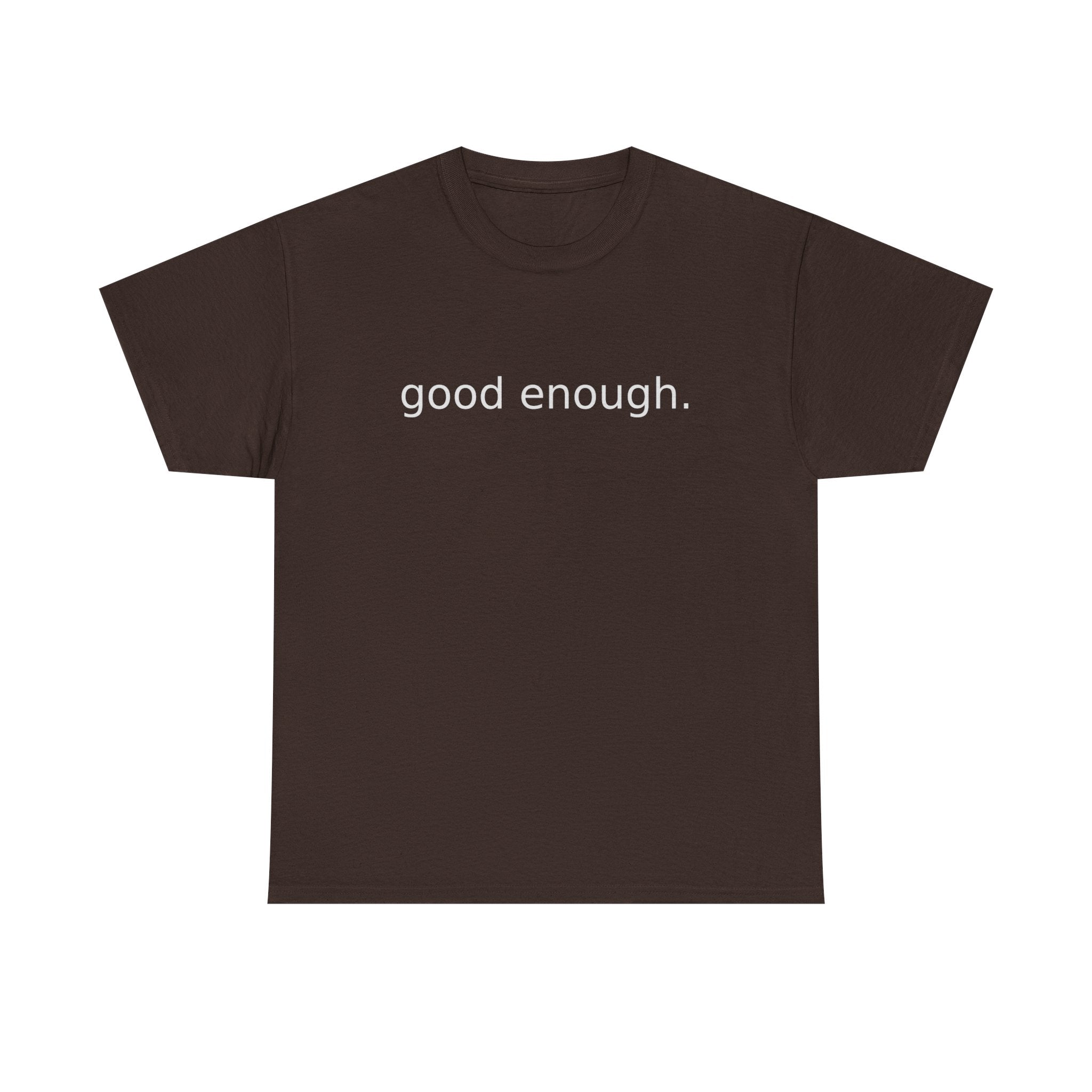 Good Enough Tee — Minimalist Black Positive Message T-Shirt