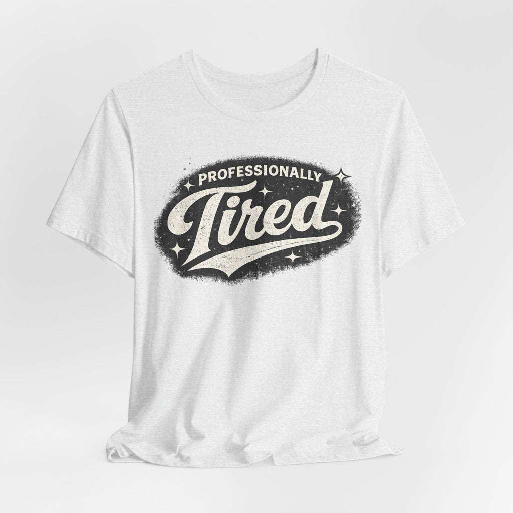 Professionally Tired Tee — Funny Vintage Script T-Shirt