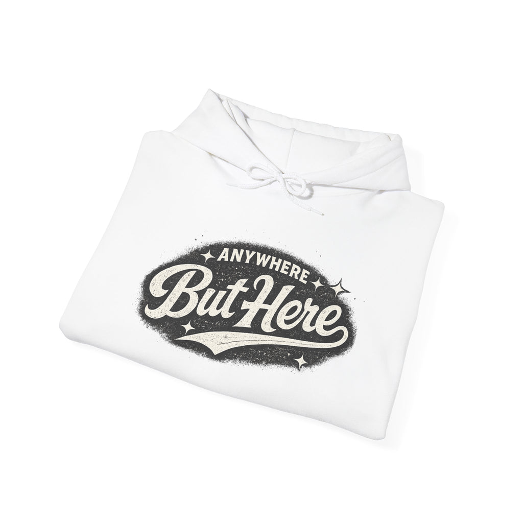 But Here Hoodie — 'Anywhere But Here' Vintage Script Hooded Sweatshirt