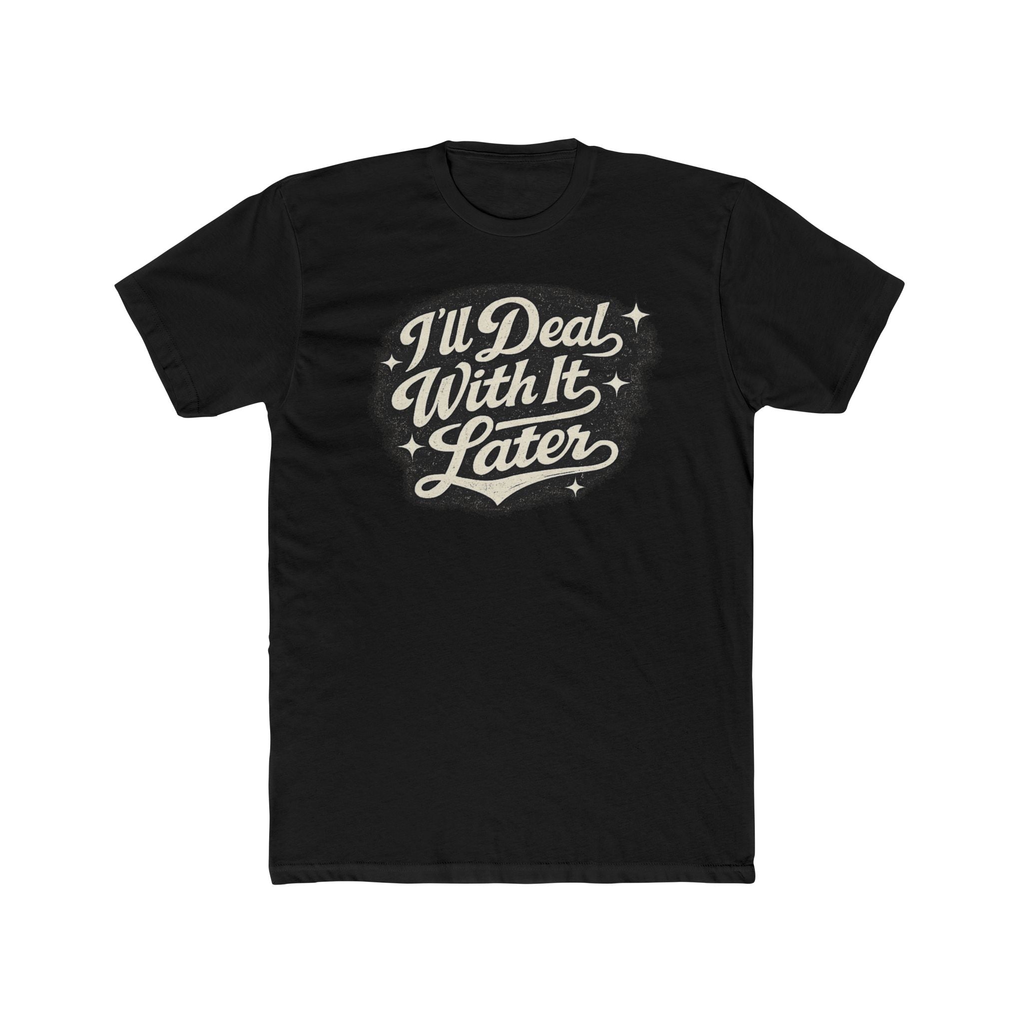 I'll Deal With It Later T-Shirt