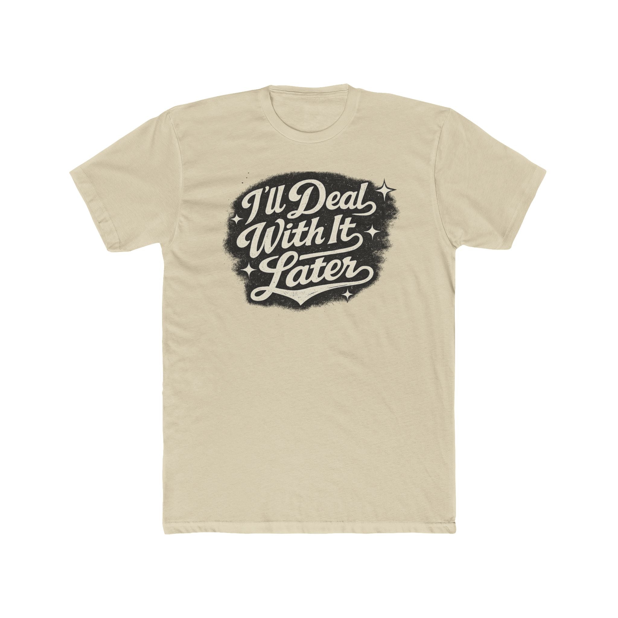 I'll Deal With It Later T-Shirt