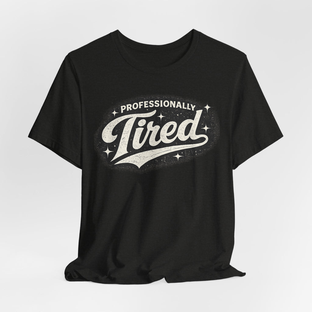 Professionally Tired Tee — Funny Vintage Script T-Shirt