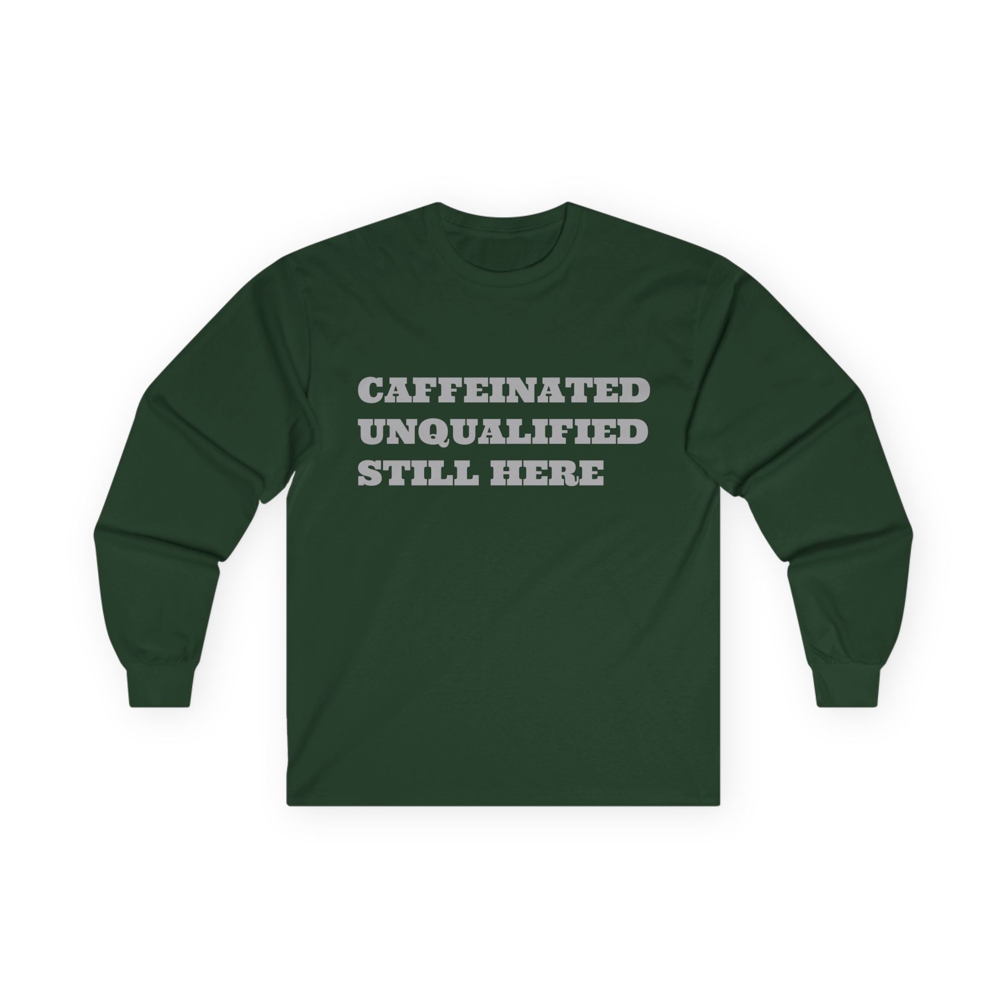 Caffeinated Unqualified Still Here Long Sleeve Tee