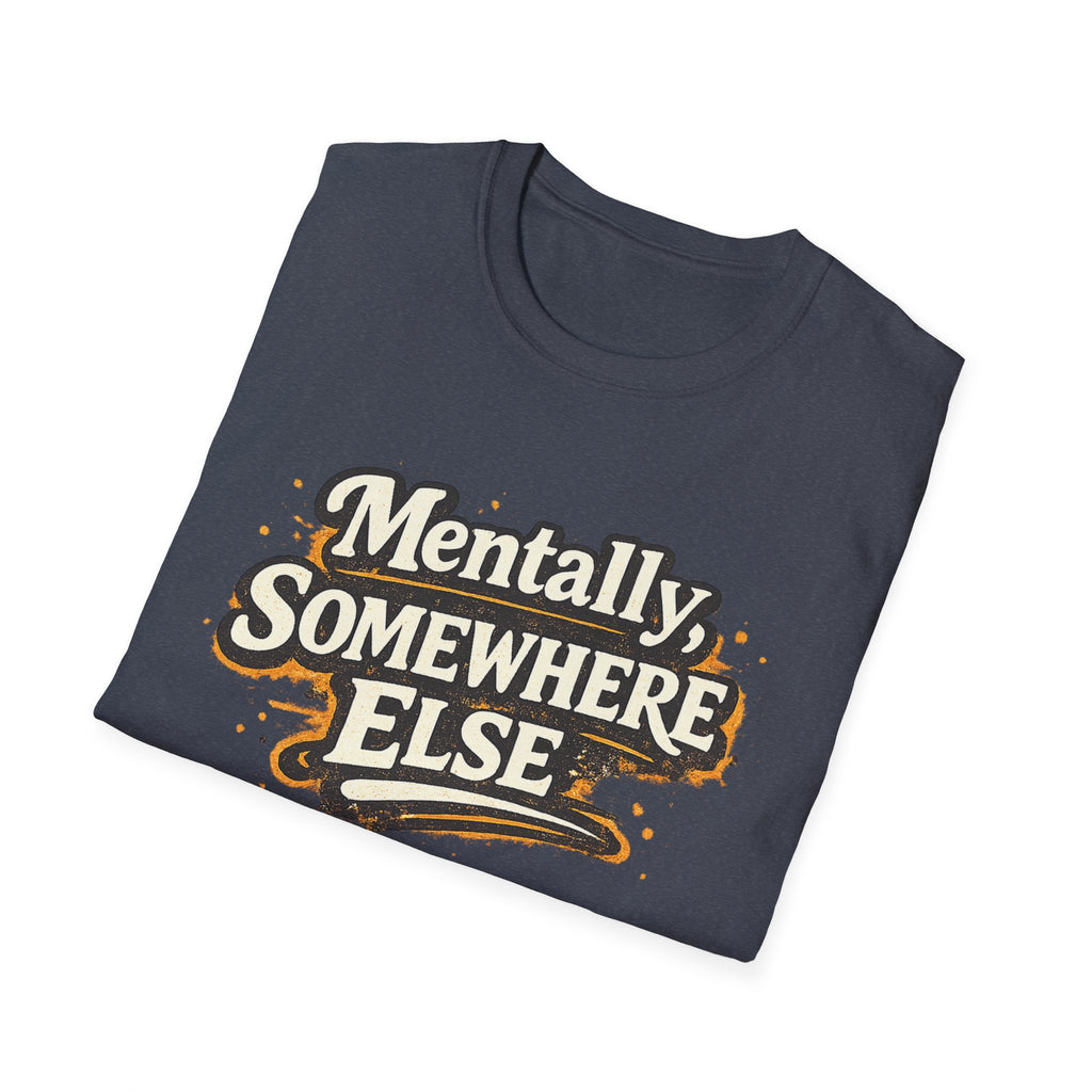 Mentally Somewhere Else T-Shirt — Funny Escape Vibe Graphic Tee