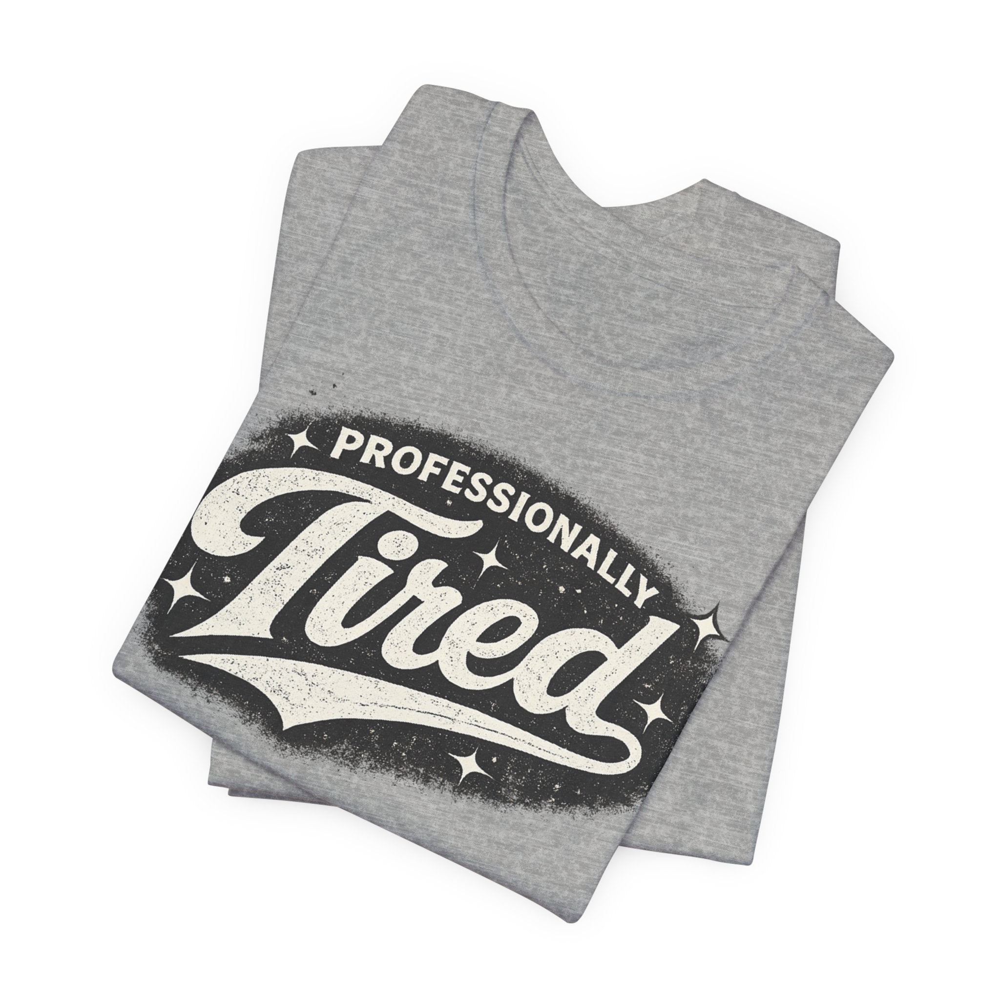 Professionally Tired Tee — Funny Vintage Script T-Shirt