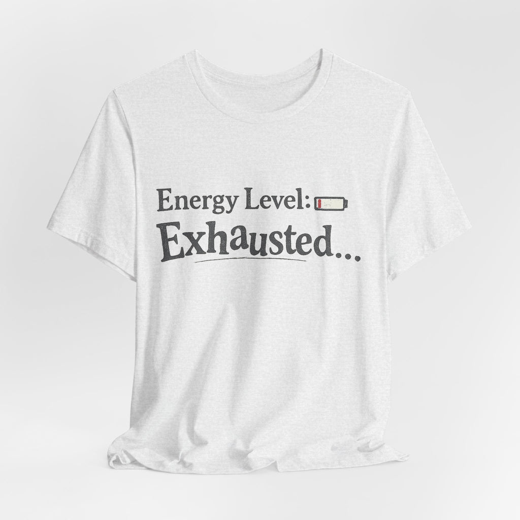 Energy Level: Exhausted Shirt – Funny Relatable Graphic Tee