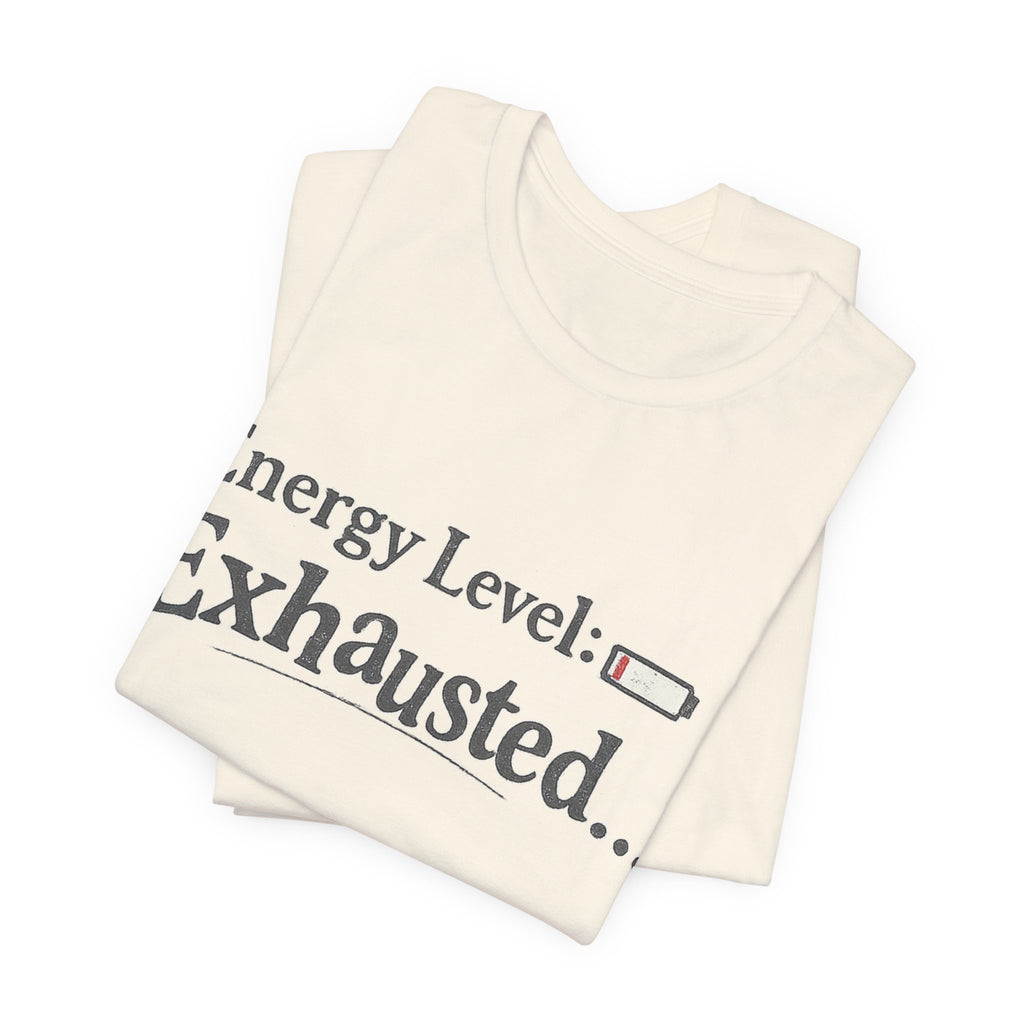 Energy Level: Exhausted Shirt – Funny Relatable Graphic Tee